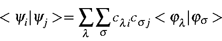 \begin{displaymath}<\psi_i\vert\psi_j> = \sum_{\lambda}\sum_{\sigma}c_{\lambda i}c_{\sigma j}<\varphi_{\lambda}\vert\varphi_{\sigma}>
\end{displaymath}