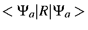 $<\Psi_a\vert R\vert\Psi_a>$