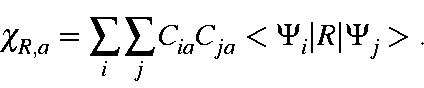 \begin{displaymath}\chi_{R,a} =\sum_i\sum_jC_{ia}C_{ja}<\Psi_i\vert R\vert\Psi_j>.
\end{displaymath}