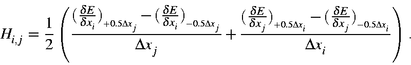 \begin{displaymath}H_{i,j} = \frac{1}{2}\left(\frac{(\frac{\delta E}{\delta x_i}...
...ta E}{\delta x_j})_{_{-0.5\Delta x_i}}}
{\Delta x_i}\right).
\end{displaymath}