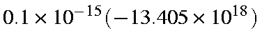 $0.1\times 10^{-15} (-13.405 \times 10^{18})$