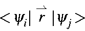 \begin{displaymath}<\!\psi_{i}\vert\stackrel{\rightharpoonup}{r}\vert\psi_{j}\!>
\end{displaymath}
