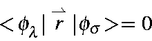 \begin{displaymath}<\!\phi_{\lambda}\vert\stackrel{\rightharpoonup}{r}\vert\phi_{\sigma}\!> = 0
\end{displaymath}
