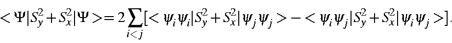 \begin{displaymath}<\Psi\vert S_y^2+S_x^2\vert\Psi> = 2\sum_{i<j}[<\psi_i\psi_i\...
...i_j\psi_j>-
<\psi_i\psi_j\vert S_y^2+S_x^2\vert\psi_i\psi_j>].
\end{displaymath}
