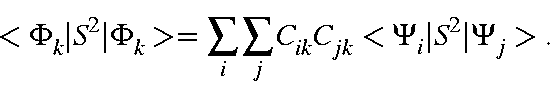 \begin{displaymath}<\Phi_k\vert S^2\vert\Phi_k> = \sum_i\sum_jC_{ik}C_{jk}<\Psi_i\vert S^2\vert\Psi_j> .
\end{displaymath}