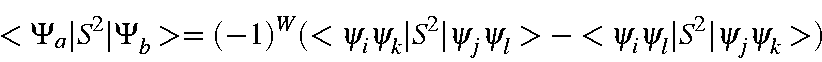 \begin{displaymath}<\Psi_a\vert S^2\vert\Psi_b> = (-1)^W(<\psi_i\psi_k\vert S^2\vert\psi_j\psi_l>-
<\psi_i\psi_l\vert S^2\vert\psi_j\psi_k>)
\end{displaymath}