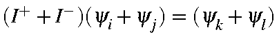 $(I^++I^-)(\psi_i+\psi_j)=(\psi_k+\psi_l)$